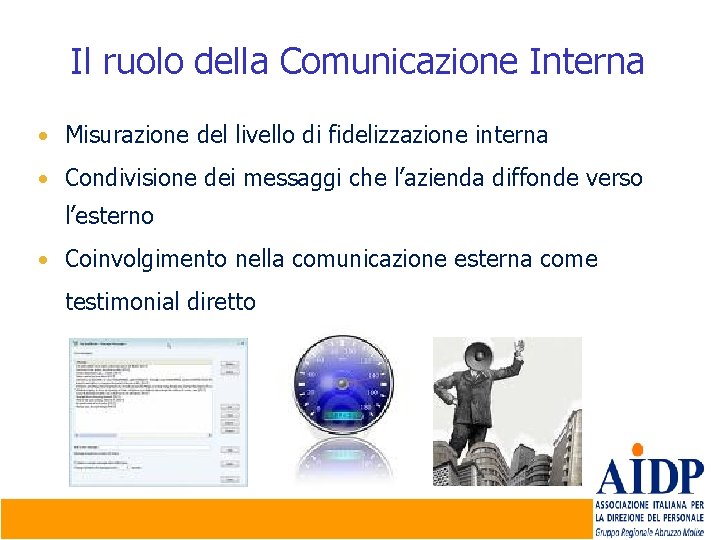 Il ruolo della Comunicazione Interna • Misurazione del livello di fidelizzazione interna • Condivisione