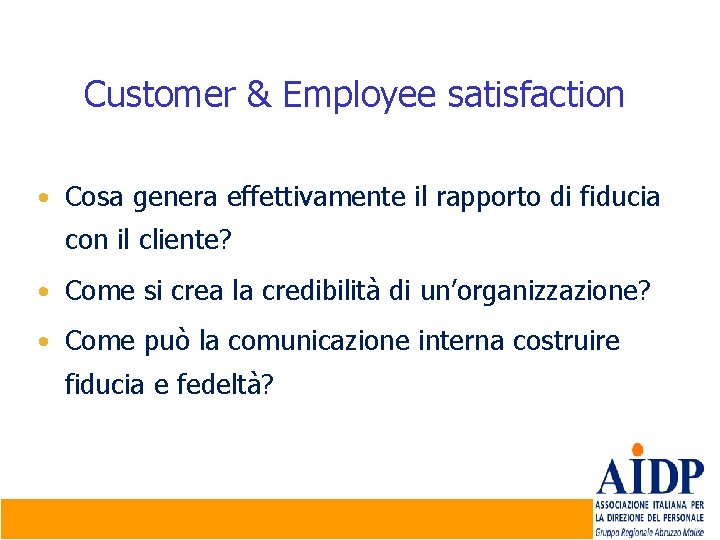 Customer & Employee satisfaction • Cosa genera effettivamente il rapporto di fiducia con il