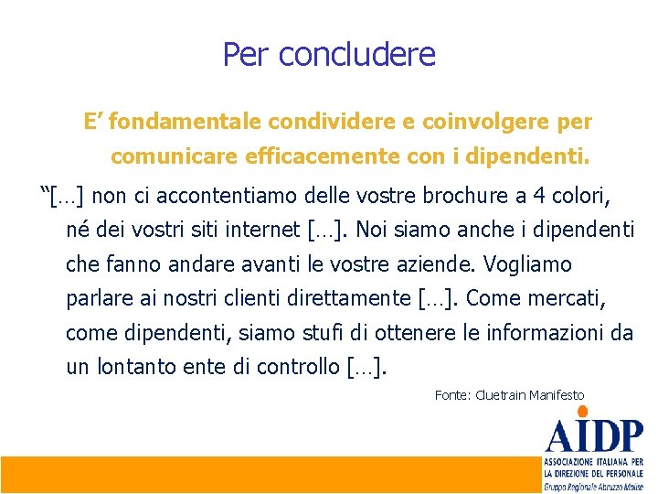 Per concludere E’ fondamentale condividere e coinvolgere per comunicare efficacemente con i dipendenti. “[…]