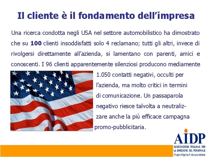 Il cliente è il fondamento dell’impresa Una ricerca condotta negli USA nel settore automobilistico