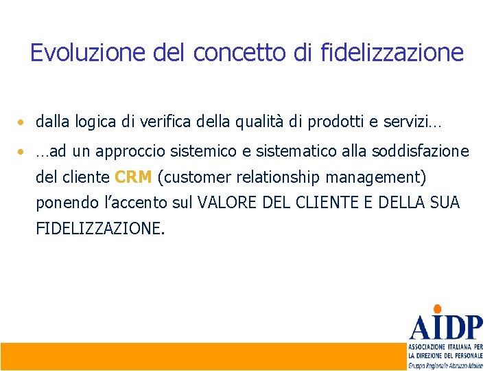 Evoluzione del concetto di fidelizzazione • dalla logica di verifica della qualità di prodotti