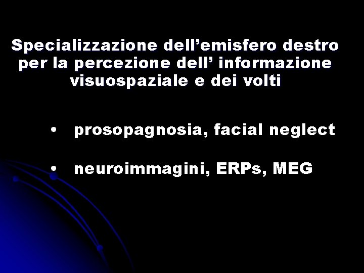 Specializzazione dell’emisfero destro per la percezione dell’ informazione visuospaziale e dei volti • prosopagnosia,