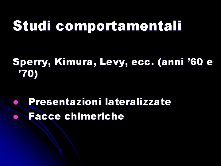 Studi comportamentali Sperry, Kimura, Levy, ecc. (anni ’ 60 e ’ 70) l l