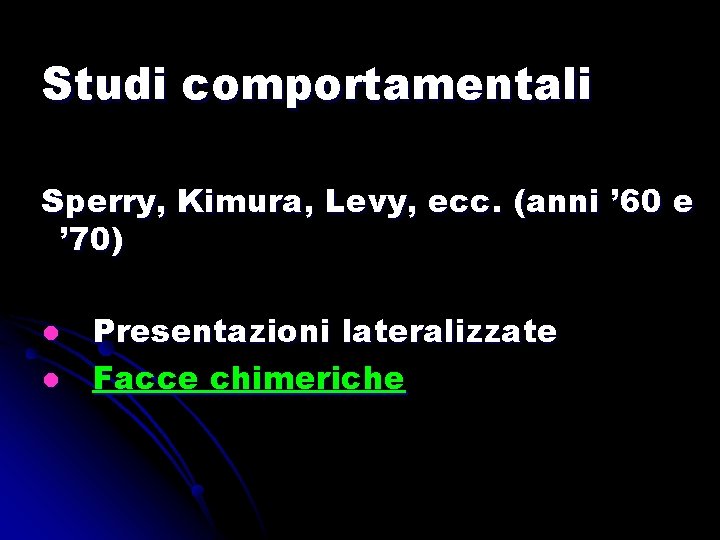 Studi comportamentali Sperry, Kimura, Levy, ecc. (anni ’ 60 e ’ 70) l l