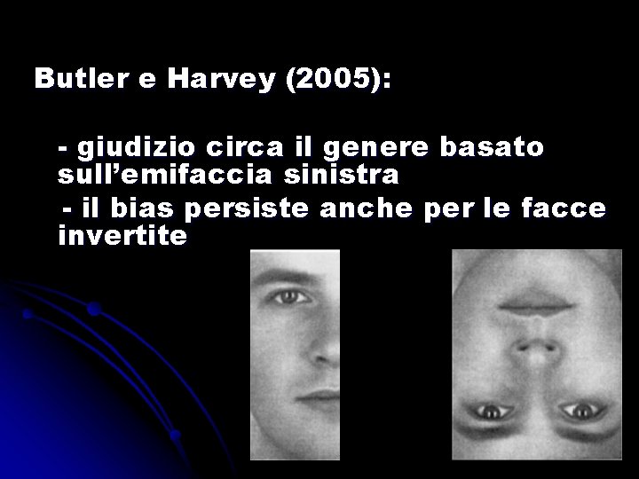 Butler e Harvey (2005): - giudizio circa il genere basato sull’emifaccia sinistra - il