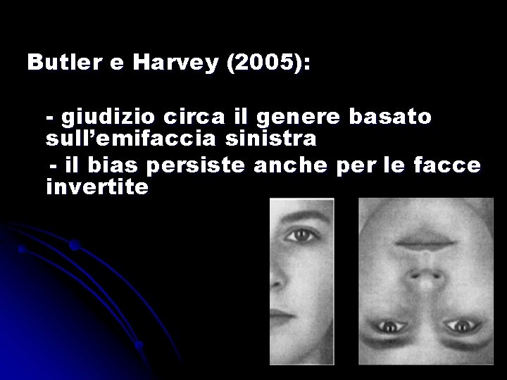 Butler e Harvey (2005): - giudizio circa il genere basato sull’emifaccia sinistra - il