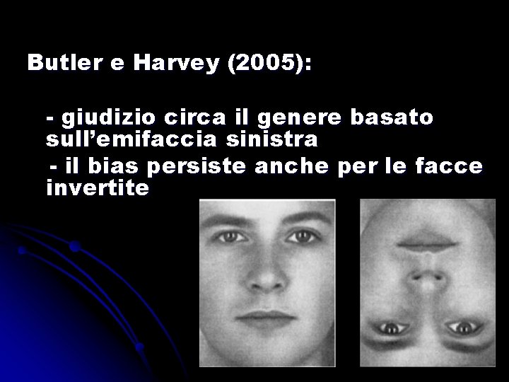 Butler e Harvey (2005): - giudizio circa il genere basato sull’emifaccia sinistra - il