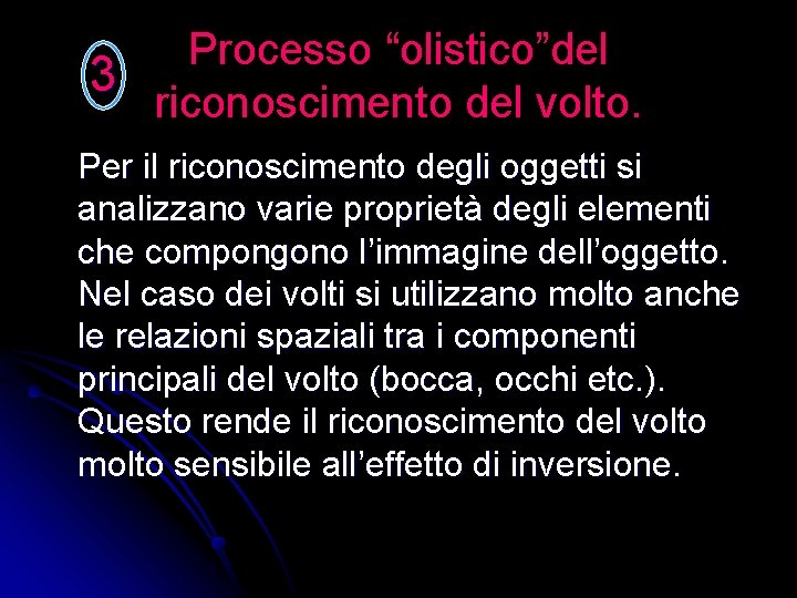 Processo “olistico”del 3 riconoscimento del volto. Per il riconoscimento degli oggetti si analizzano varie