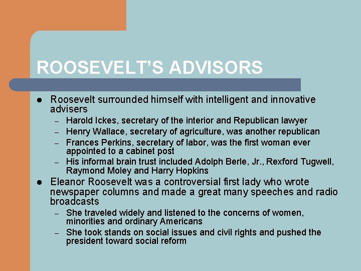 ROOSEVELT’S ADVISORS l Roosevelt surrounded himself with intelligent and innovative advisers – – l