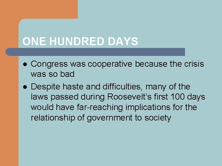 ONE HUNDRED DAYS l l Congress was cooperative because the crisis was so bad