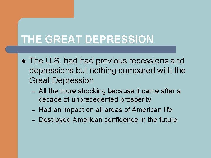 THE GREAT DEPRESSION l The U. S. had previous recessions and depressions but nothing