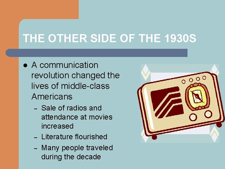 THE OTHER SIDE OF THE 1930 S l A communication revolution changed the lives