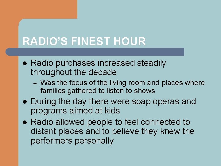 RADIO’S FINEST HOUR l Radio purchases increased steadily throughout the decade – l l