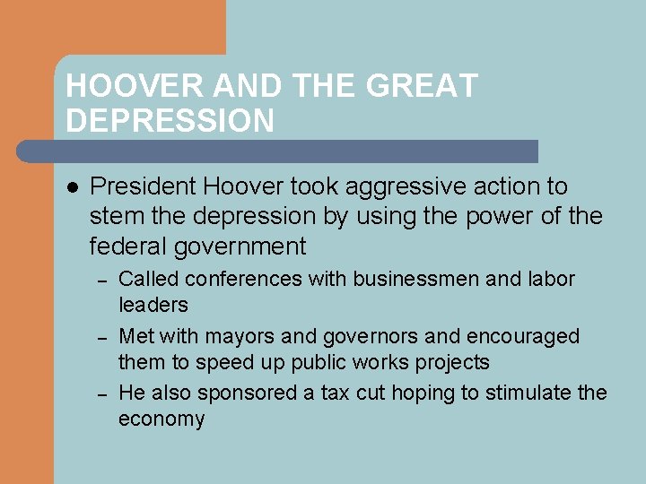 HOOVER AND THE GREAT DEPRESSION l President Hoover took aggressive action to stem the