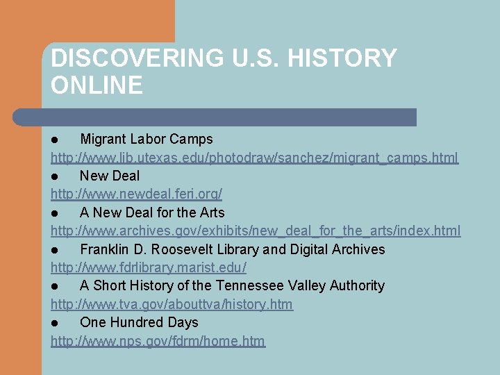 DISCOVERING U. S. HISTORY ONLINE Migrant Labor Camps http: //www. lib. utexas. edu/photodraw/sanchez/migrant_camps. html