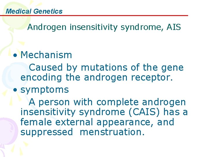 Medical Genetics Androgen insensitivity syndrome, AIS • Mechanism Caused by mutations of the gene