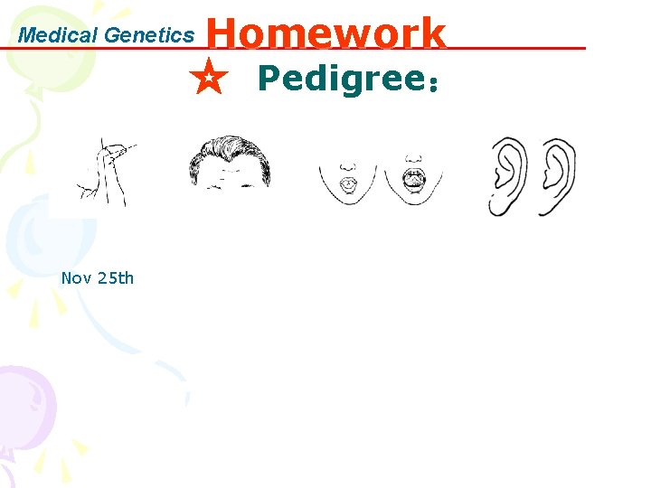 Homework ☆ Pedigree： Medical Genetics Nov 25 th 