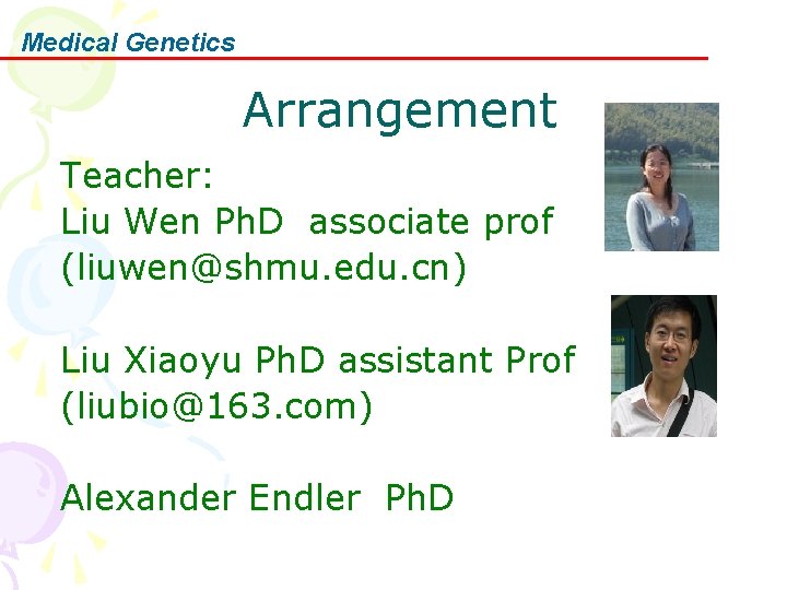 Medical Genetics Arrangement Teacher: Liu Wen Ph. D associate prof (liuwen@shmu. edu. cn) Liu