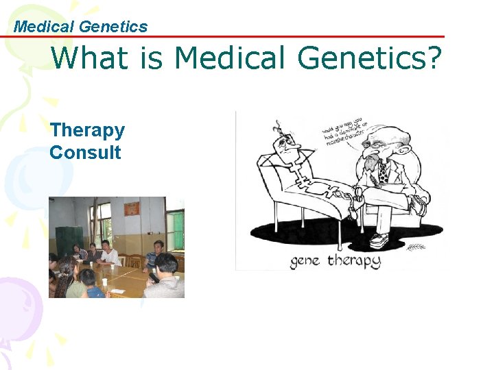 Medical Genetics What is Medical Genetics? Therapy Consult 