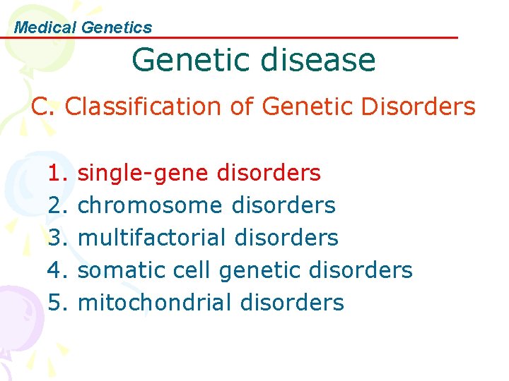 Medical Genetics Genetic disease C. Classification of Genetic Disorders 1. single-gene disorders 2. chromosome