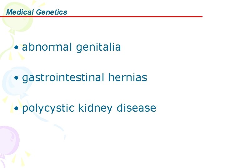 Medical Genetics • abnormal genitalia • gastrointestinal hernias • polycystic kidney disease 