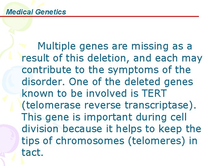 Medical Genetics Multiple genes are missing as a result of this deletion, and each