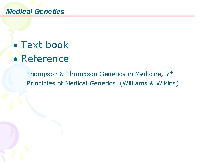 Medical Genetics • Text book • Reference Thompson & Thompson Genetics in Medicine, 7