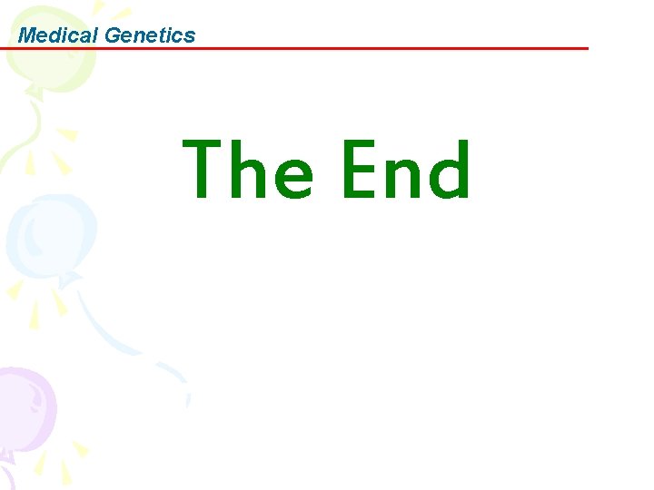 Medical Genetics The End 