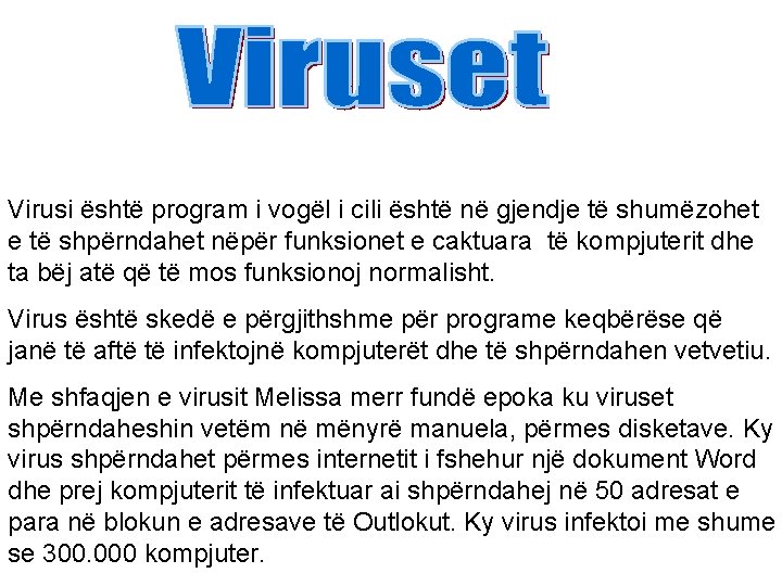 Virusi është program i vogël i cili është në gjendje të shumëzohet e të