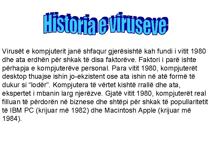 Virusët e kompjuterit janë shfaqur gjerësishtë kah fundi i vitit 1980 dhe ata erdhën