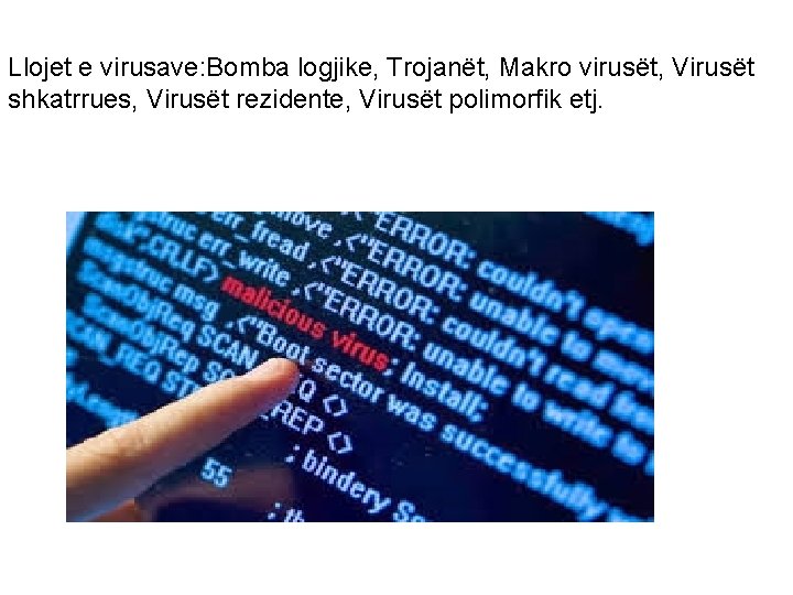 Llojet e virusave: Bomba logjike, Trojanët, Makro virusët, Virusët shkatrrues, Virusët rezidente, Virusët polimorfik