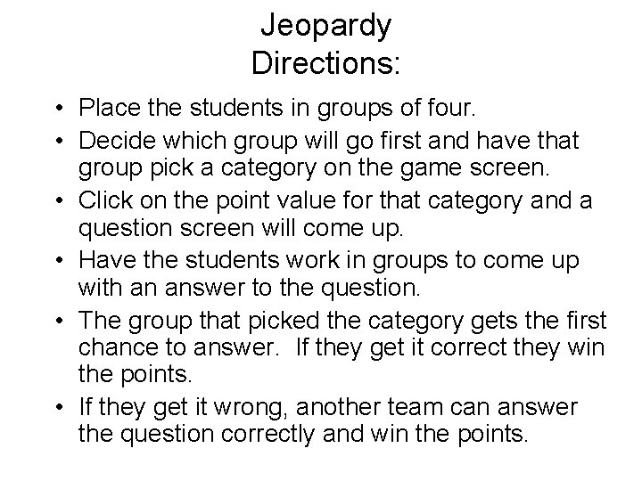 Jeopardy Directions: • Place the students in groups of four. • Decide which group