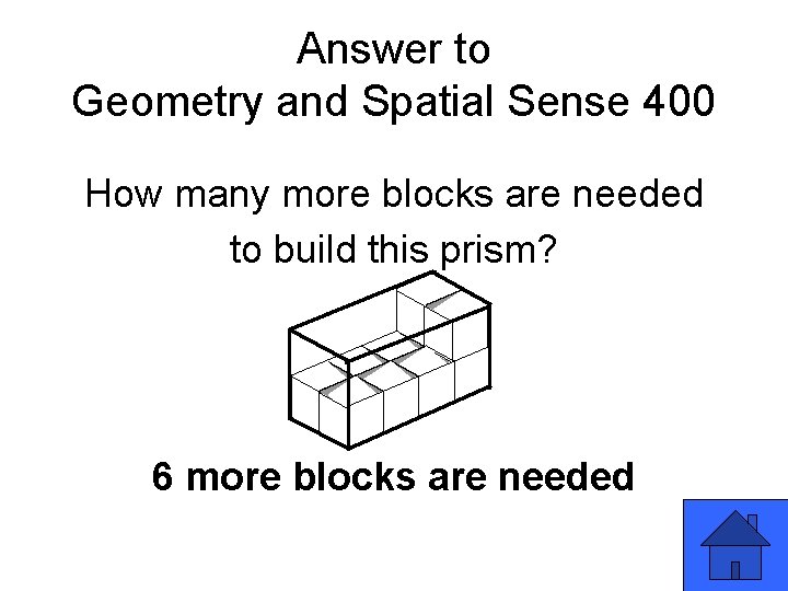 Answer to Geometry and Spatial Sense 400 How many more blocks are needed to