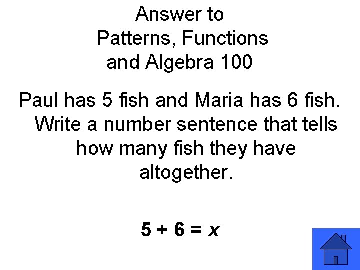 Answer to Patterns, Functions and Algebra 100 Paul has 5 fish and Maria has