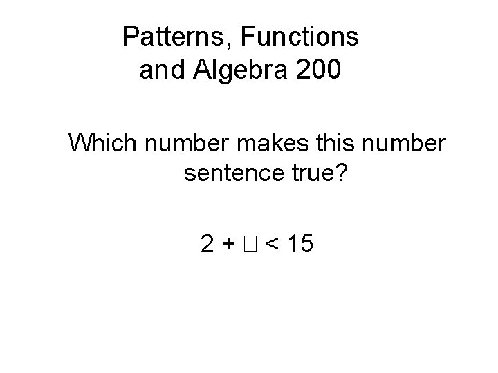 Patterns, Functions and Algebra 200 Which number makes this number sentence true? 2 +