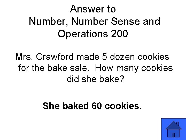 Answer to Number, Number Sense and Operations 200 Mrs. Crawford made 5 dozen cookies