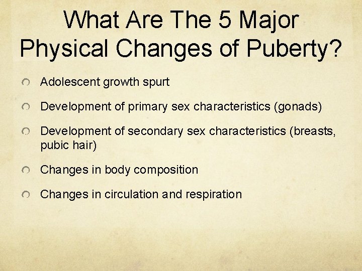 What Are The 5 Major Physical Changes of Puberty? Adolescent growth spurt Development of What Are The 5 Major Physical Changes of Puberty? Adolescent growth spurt Development of
