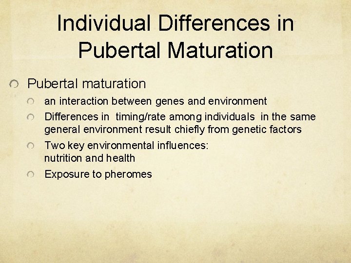 Individual Differences in Pubertal Maturation Pubertal maturation an interaction between genes and environment Differences Individual Differences in Pubertal Maturation Pubertal maturation an interaction between genes and environment Differences