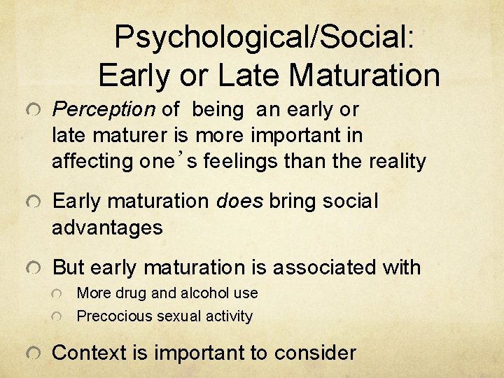 Psychological/Social: Early or Late Maturation Perception of being an early or late maturer is Psychological/Social: Early or Late Maturation Perception of being an early or late maturer is
