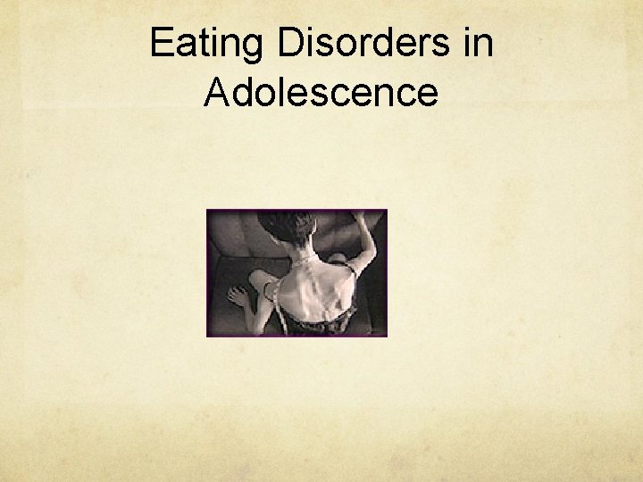 Eating Disorders in Adolescence Eating Disorders in Adolescence