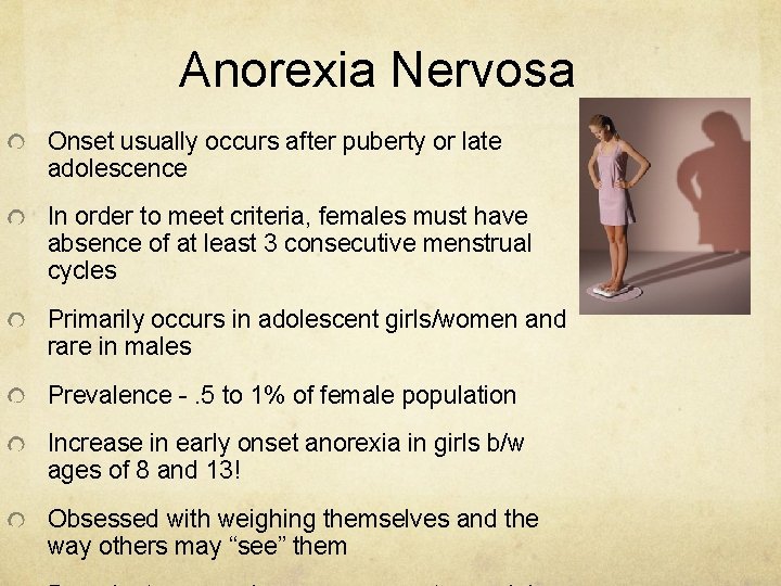 Anorexia Nervosa Onset usually occurs after puberty or late adolescence In order to meet Anorexia Nervosa Onset usually occurs after puberty or late adolescence In order to meet