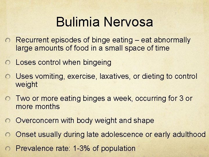 Bulimia Nervosa Recurrent episodes of binge eating – eat abnormally large amounts of food Bulimia Nervosa Recurrent episodes of binge eating – eat abnormally large amounts of food