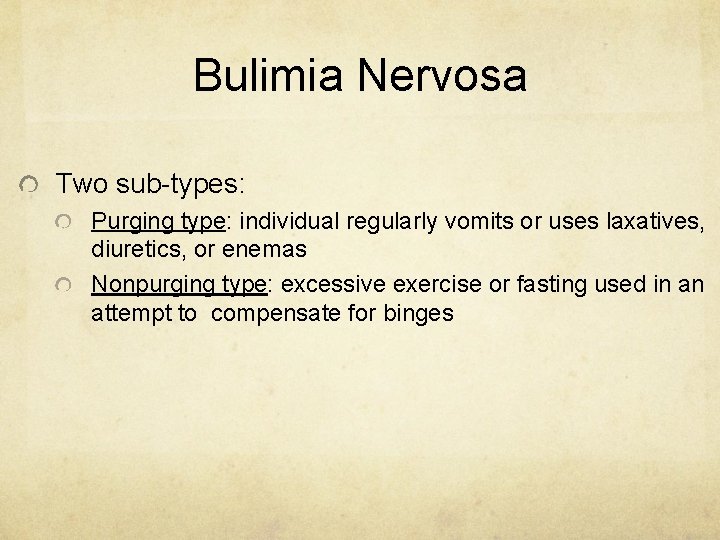 Bulimia Nervosa Two sub-types: Purging type: individual regularly vomits or uses laxatives, diuretics, or Bulimia Nervosa Two sub-types: Purging type: individual regularly vomits or uses laxatives, diuretics, or