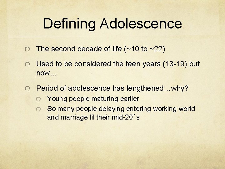 Defining Adolescence The second decade of life (~10 to ~22) Used to be considered Defining Adolescence The second decade of life (~10 to ~22) Used to be considered