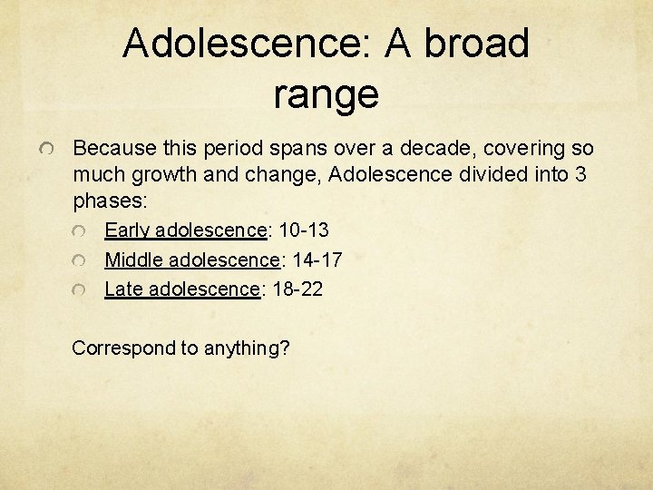 Adolescence: A broad range Because this period spans over a decade, covering so much Adolescence: A broad range Because this period spans over a decade, covering so much