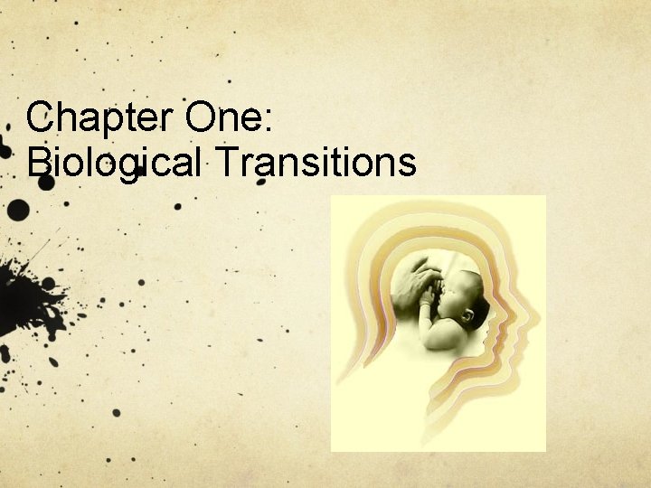 Chapter One: Biological Transitions Chapter One: Biological Transitions