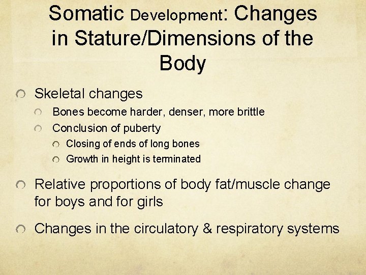 Somatic Development: Changes in Stature/Dimensions of the Body Skeletal changes Bones become harder, denser, Somatic Development: Changes in Stature/Dimensions of the Body Skeletal changes Bones become harder, denser,