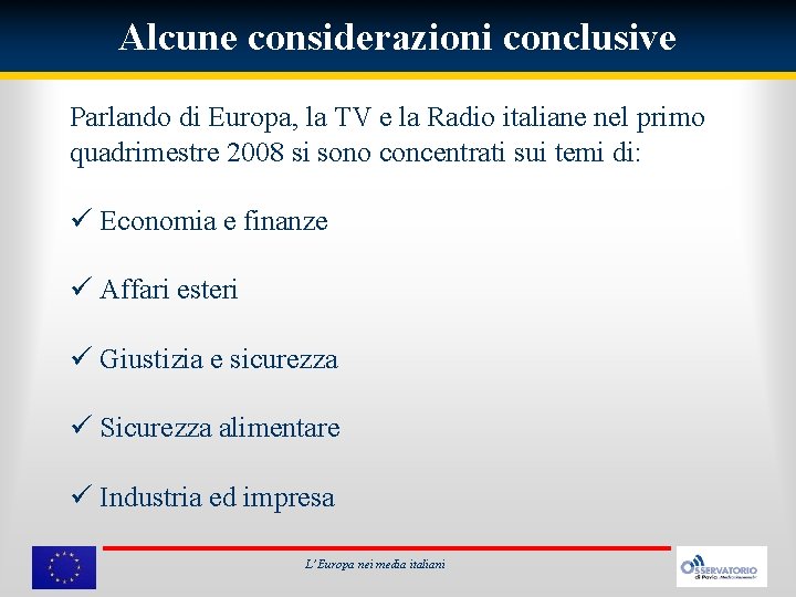 Alcune considerazioni conclusive Parlando di Europa, la TV e la Radio italiane nel primo
