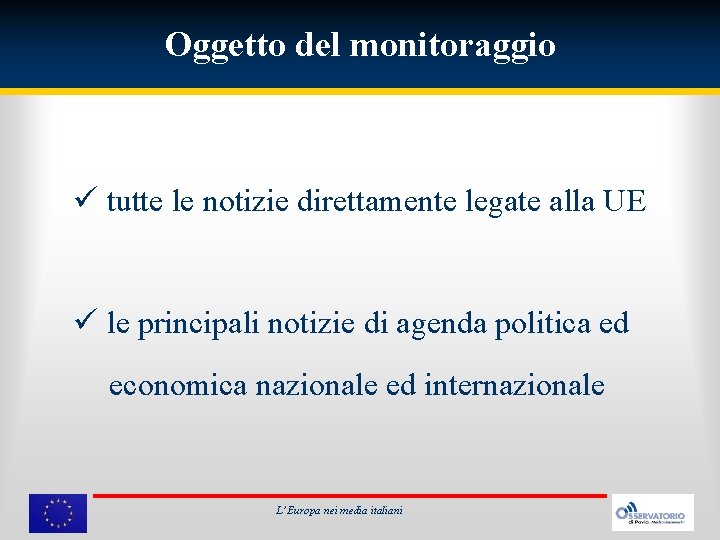 Oggetto del monitoraggio ü tutte le notizie direttamente legate alla UE ü le principali