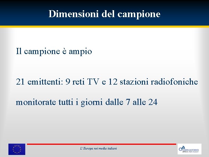 Dimensioni del campione Il campione è ampio 21 emittenti: 9 reti TV e 12